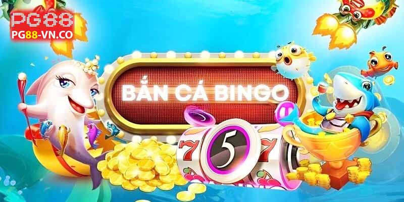 Bắn cá Bingo PG88 với nhiều ưu điểm siêu vượt trội 9 game bắn cá Bingo là gì