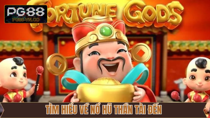 Nổ Hũ Thần Tài Đến - Bí Quyết Săn Hũ Từ Cao Thủ PG88 2 Sơ lược về slot game Thần Tài Đến