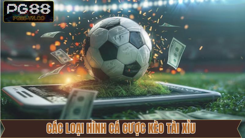 Kèo Tài Xỉu - Tham Gia Cược Bóng Đá Thú Vị Hơn Tại PG88 3 Giới thiệu các loại hình cược tài xỉu hấp dẫn