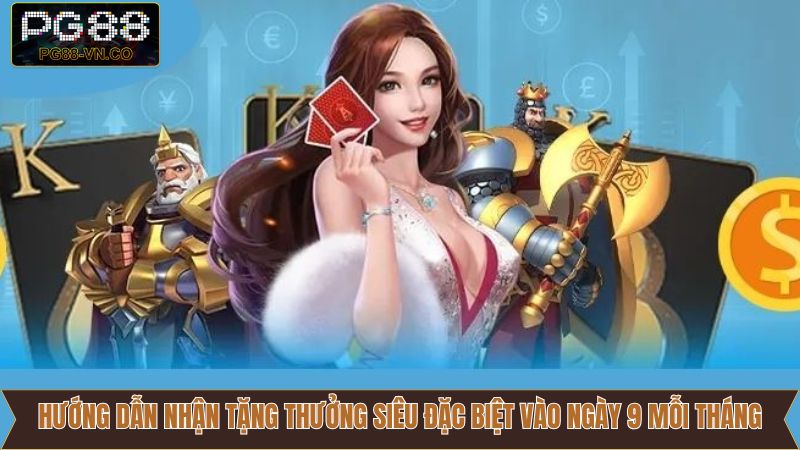 Ưu Đãi Tặng Thưởng Siêu Đặc Biệt Vào Ngày 9 Mỗi Tháng PG88 4 Các bước tham gia ưu đãi siêu đặc biệt tại mùng 9 hàng tháng