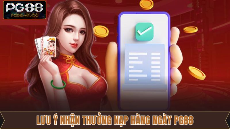 Thưởng Nạp Hàng Ngày PG88 - Tăng Vốn Chơi Liên Tục Mỗi Ngày 4 Những điểm quan trọng cần lưu ý để nhận được khuyến mãi