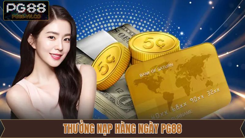 Thưởng Nạp Hàng Ngày PG88 - Tăng Vốn Chơi Liên Tục Mỗi Ngày 10 Thưởng Nạp Hàng Ngày PG88 - Tăng Vốn Chơi Liên Tục Mỗi Ngày