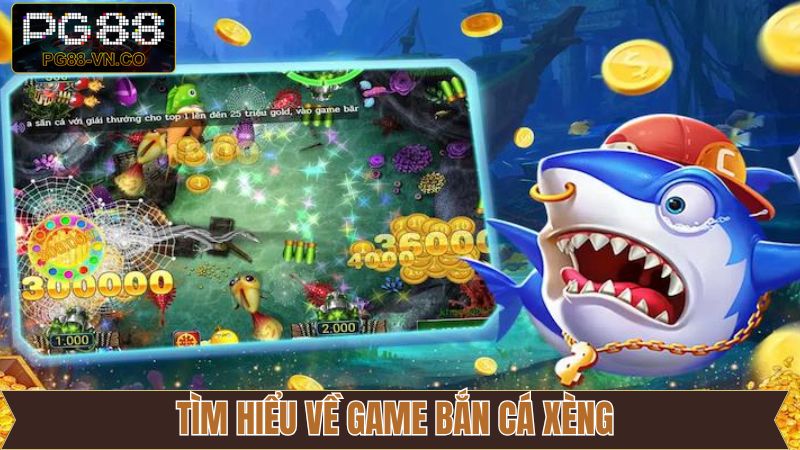 Bắn Cá Xèng - Trò Chơi Kinh Điển, Đổi Thưởng Cực Đã Tại PG88 2 Tổng quan về sự hấp dẫn đỉnh cao của Bắn cá Xèng