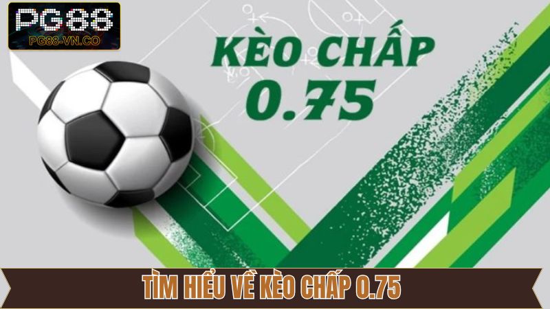 Kèo Chấp 0.75 - Bí Quyết Đọc Kèo Hiệu Quả Cho Người Mới 2 Thông tin cần nắm về cược chấp 0.75 thú vị