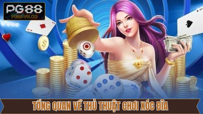 Thủ Thuật Chơi Xóc Đĩa PG88 Hiệu Quả, Tối Ưu Cơ Hội Thắng Lớn 2 Nội dung tổng quan về các thủ thuật trong xóc đĩa