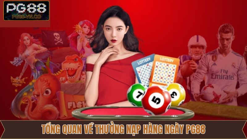 Thưởng Nạp Hàng Ngày PG88 - Tăng Vốn Chơi Liên Tục Mỗi Ngày 2 Đôi chút về khuyến mãi thưởng nạp hàng ngày PG88