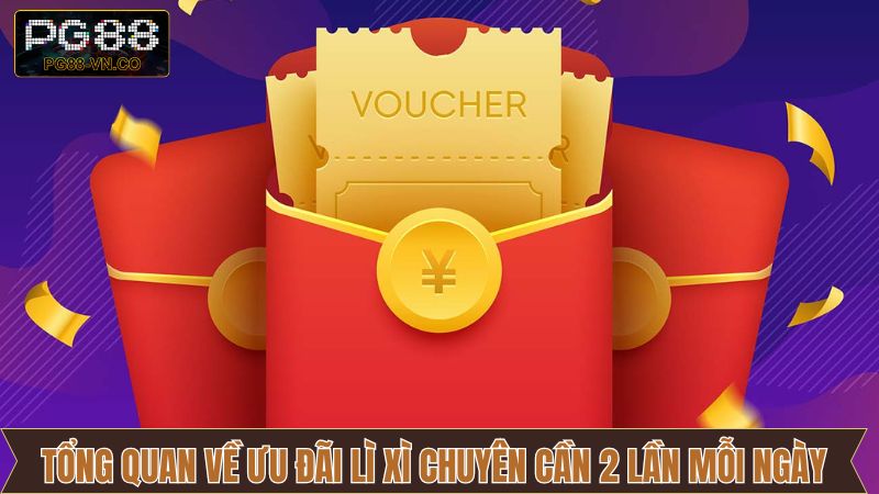Lì Xì Chuyên Cần 2 Lần Mỗi Ngày Tại PG88 Giúp Gia Tăng Vốn 2 Giới thiệu đôi chút về chương trình lì xì chuyên cần 2 lần mỗi ngày
