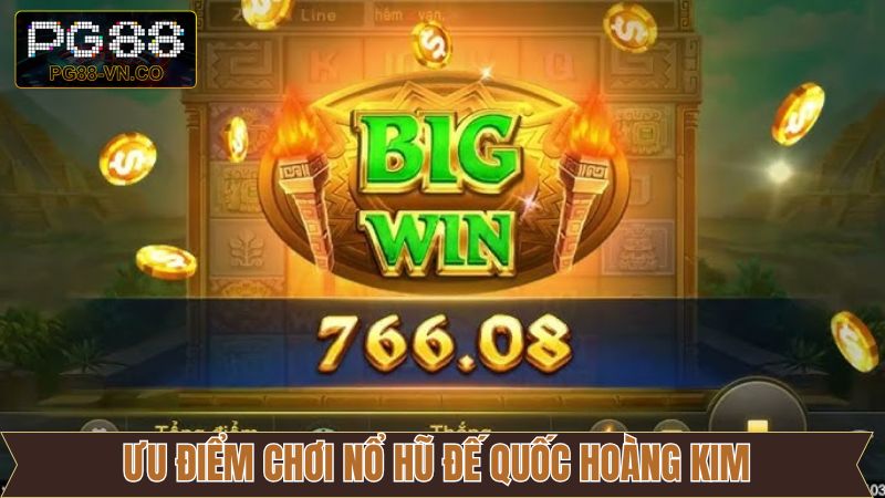 Nổ Hũ Đế Quốc Hoàng Kim - Tựa Game Slot Mới Lạ Tại PG88 3 Ưu điểm của game nổ hũ hoàng kim chinh phục người chơi