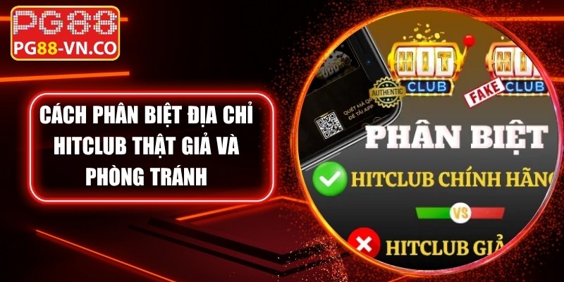 Cách Phân Biệt Địa Chỉ Hitclub Thật Giả Và Phòng Tránh 1 Cách Phân Biệt Địa Chỉ Hitclub Thật Giả Và Phòng Tránh
