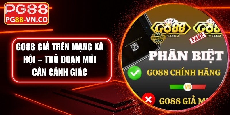 Go88 Giả Trên Mạng Xã Hội – Thủ Đoạn Mới Cần Cảnh Giác 1 Go88 Giả Trên Mạng Xã Hội – Thủ Đoạn Mới Cần Cảnh Giác